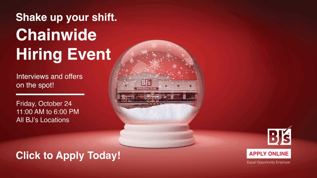 Shakeup Your Shift Chainwide Hiring Event Interviews and offers on the spot! Friday, October 24, 11:00 AM to 6:00 PM All BJ's Locations Click to Apply Today! Equal Opportunity Employer